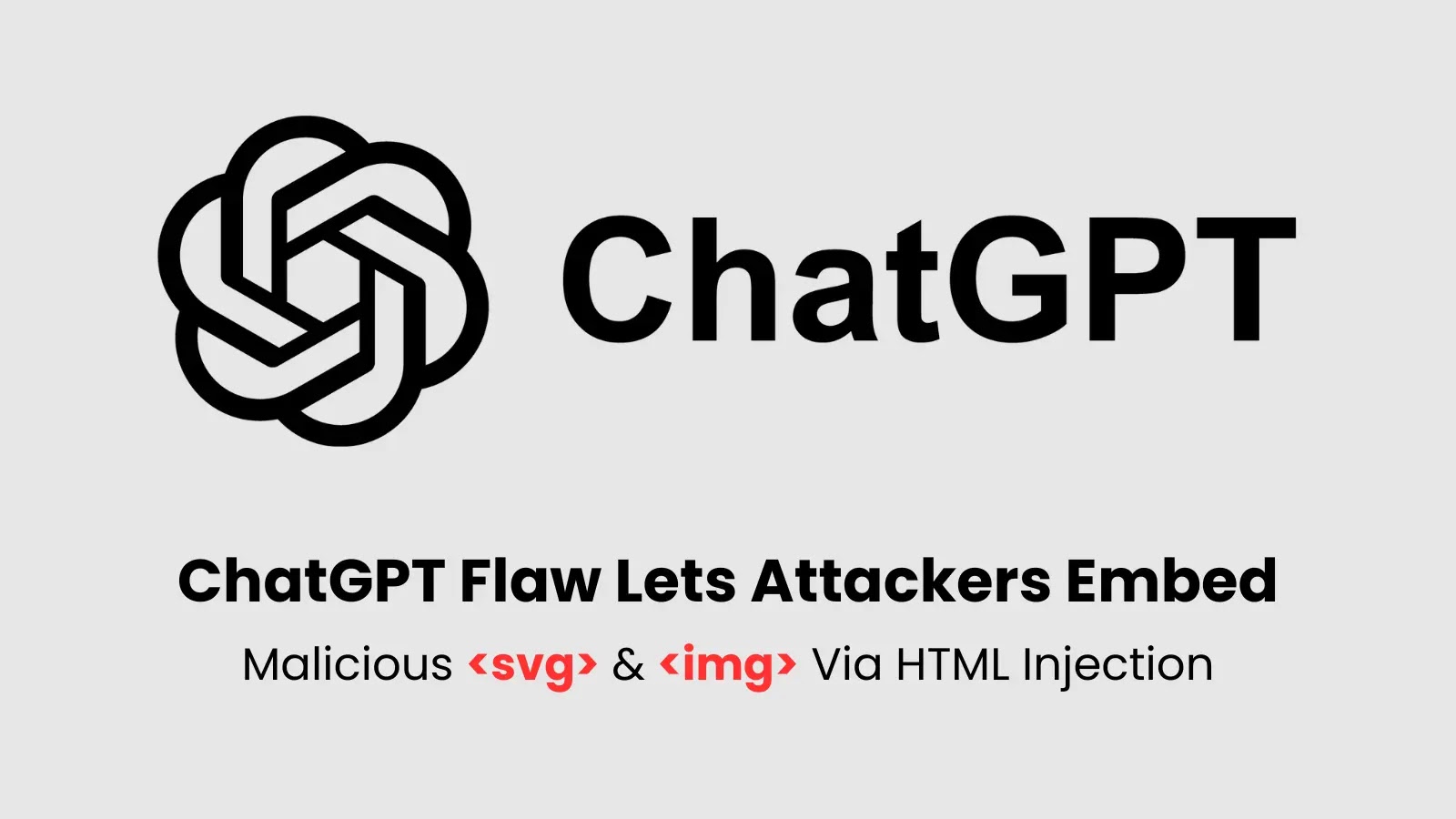 ChatGPT Vulnerability Lets Attackers Embed Malicious SVGs & Images in Shared Chats ChatGPT Vulnerability Lets Attackers Embed Malicious SVGs & Images in Shared Chats