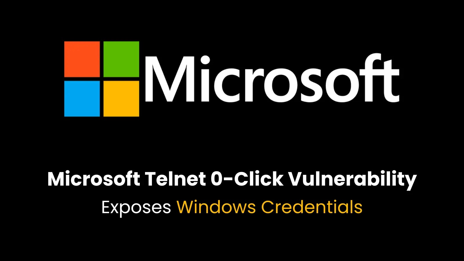 Critical Microsoft Telnet 0-Click Vulnerability Exposes Windows Credentials
