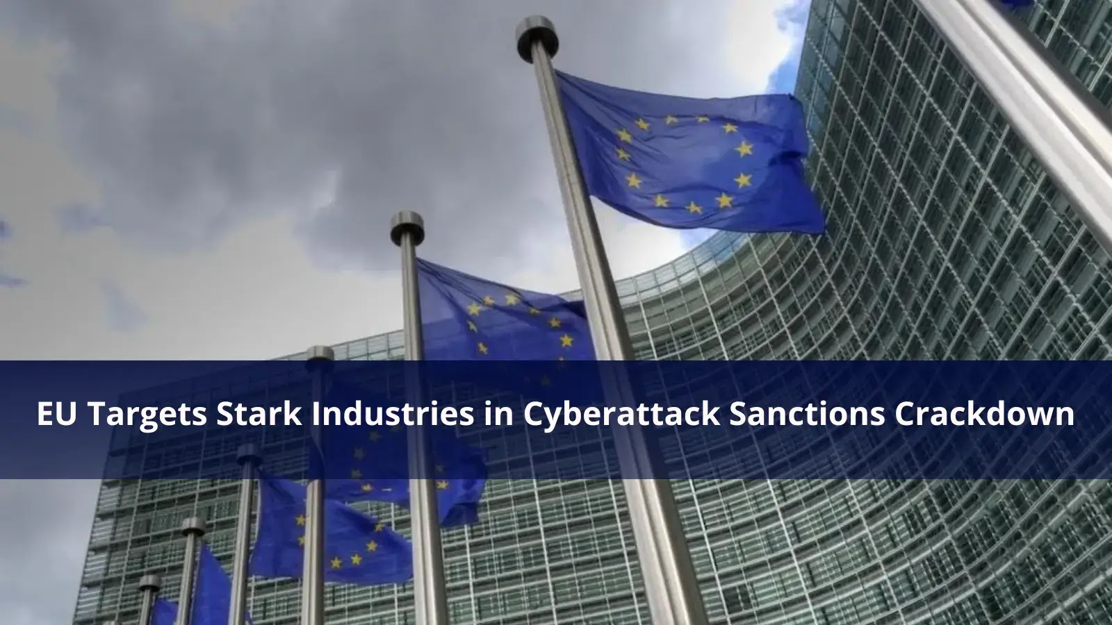 EU Targets Stark Industries in Cyberattack Sanctions Crackdown