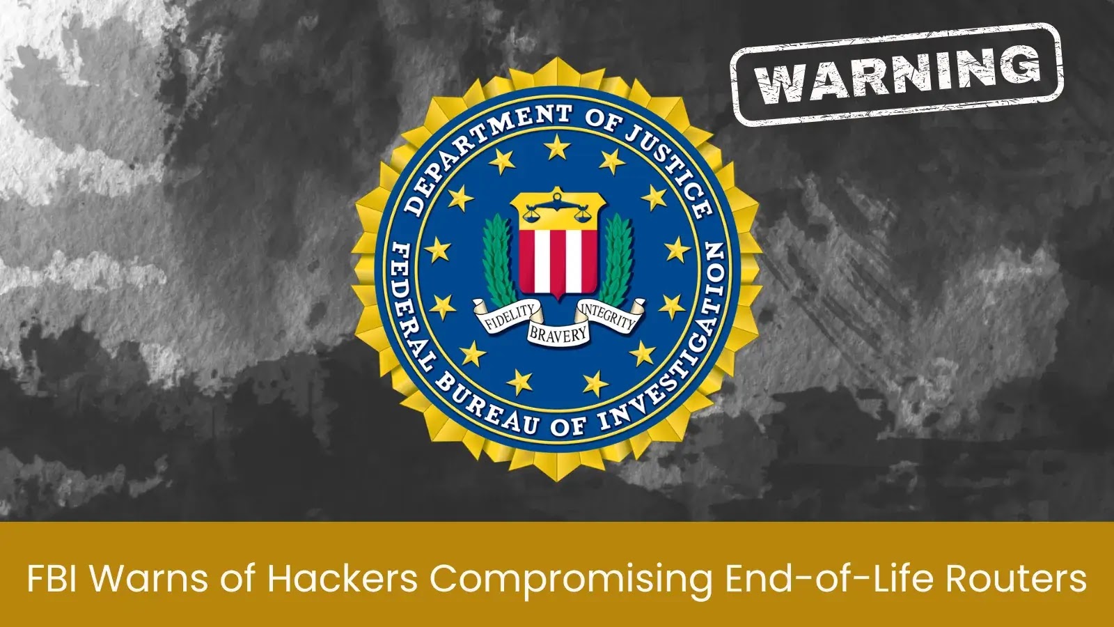 FBI Warns Hackers Are Using End-of-Life Routers to Mask Their Tracks FBI Warns Hackers Are Using End-of-Life Routers to Mask Their Tracks