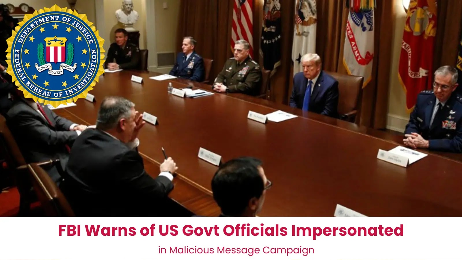 FBI Warns of US Govt Officials Impersonated in Malicious Message Campaign FBI Warns of US Govt Officials Impersonated in Malicious Message Campaign