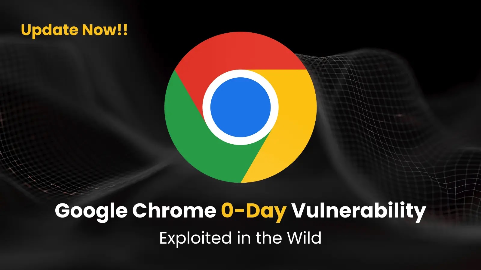 Google Chrome 0-Day Vulnerability Exploited in the Wild Google Chrome 0-Day Vulnerability Exploited in the Wild
