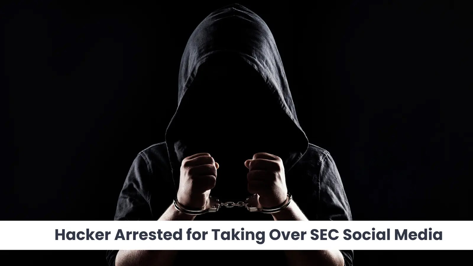 Hacker Arrested for Taking Over SEC Social Media to Spread False Bitcoin News