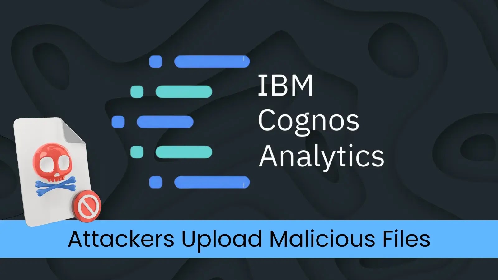 IBM Cognos Analytics Security Vulnerability Allowed Unauthorized File Uploads