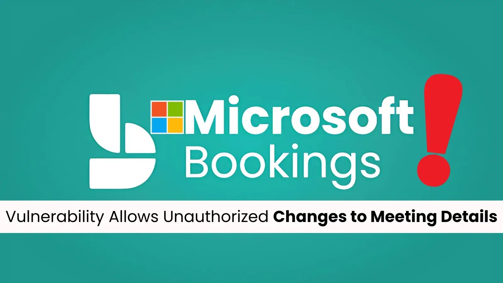 Microsoft Bookings Vulnerability Allows Unauthorized Changes to Meeting Details