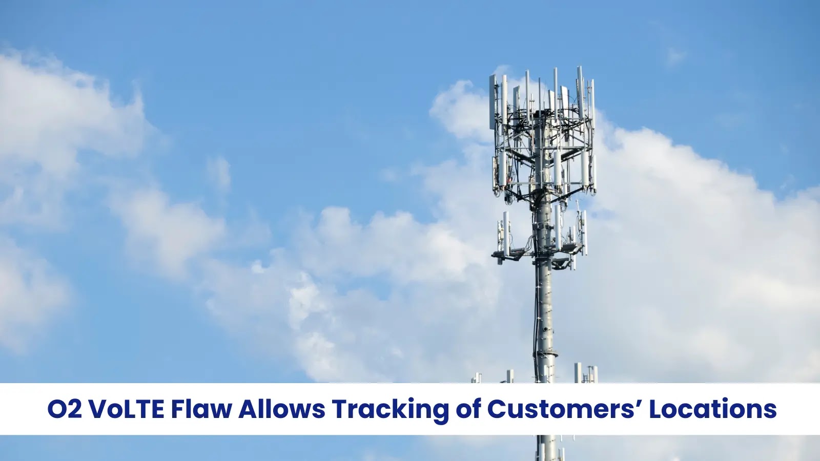 O2 VoLTE Flaw Allows Tracking of Customers’ Locations Through Phone Calls