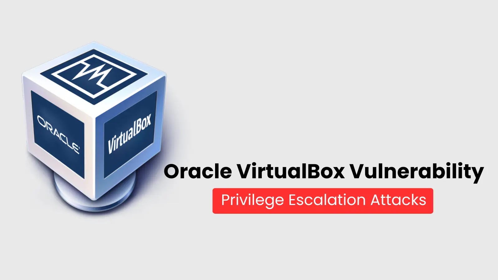 Oracle VirtualBox Vulnerability Exposes Systems to Privilege Escalation Attacks