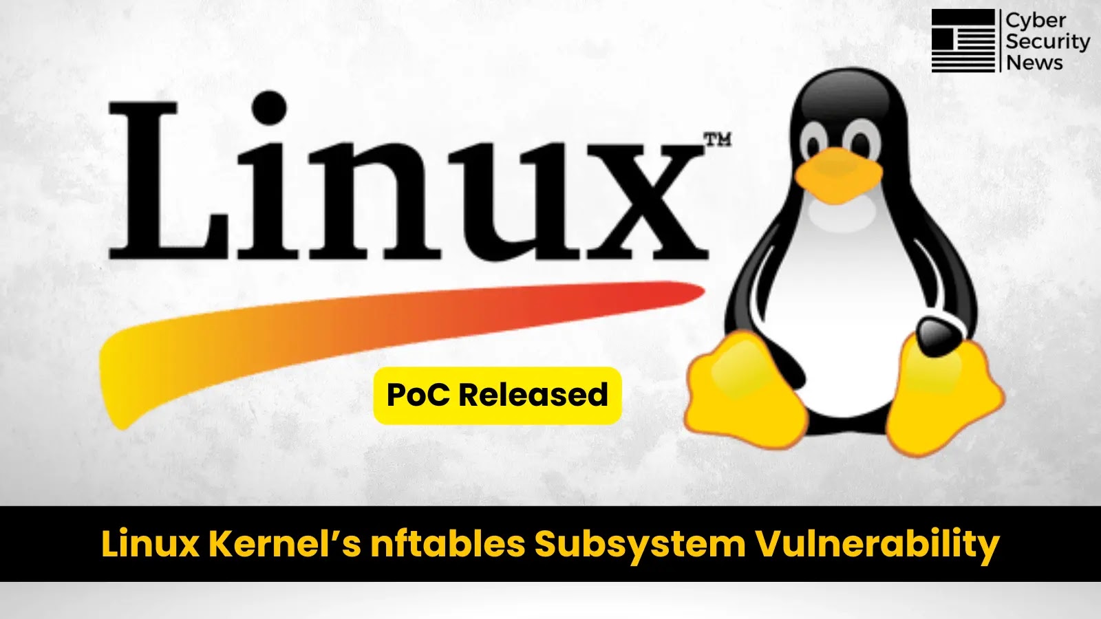 PoC Exploit Released For Linux Kernel’s nftables Subsystem Vulnerability