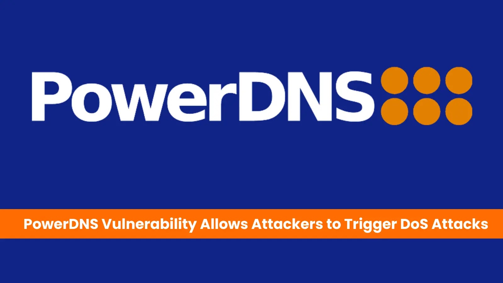 PowerDNS Vulnerability Let Attacker Trigger DoS Attack Via Malicious TCP connection