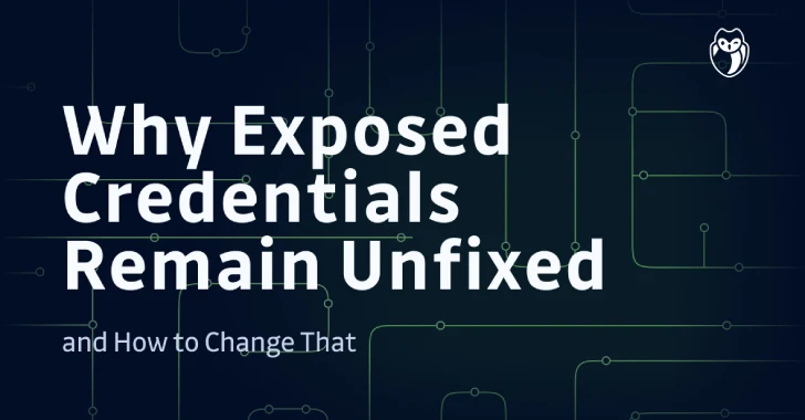 Why Exposed Credentials Remain Unfixed—and How to Change That