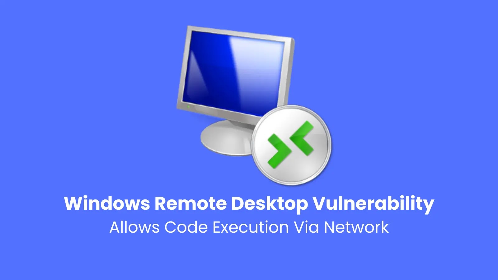 Windows Remote Desktop Vulnerability Let Attackers Execute Malicious Code Over Network