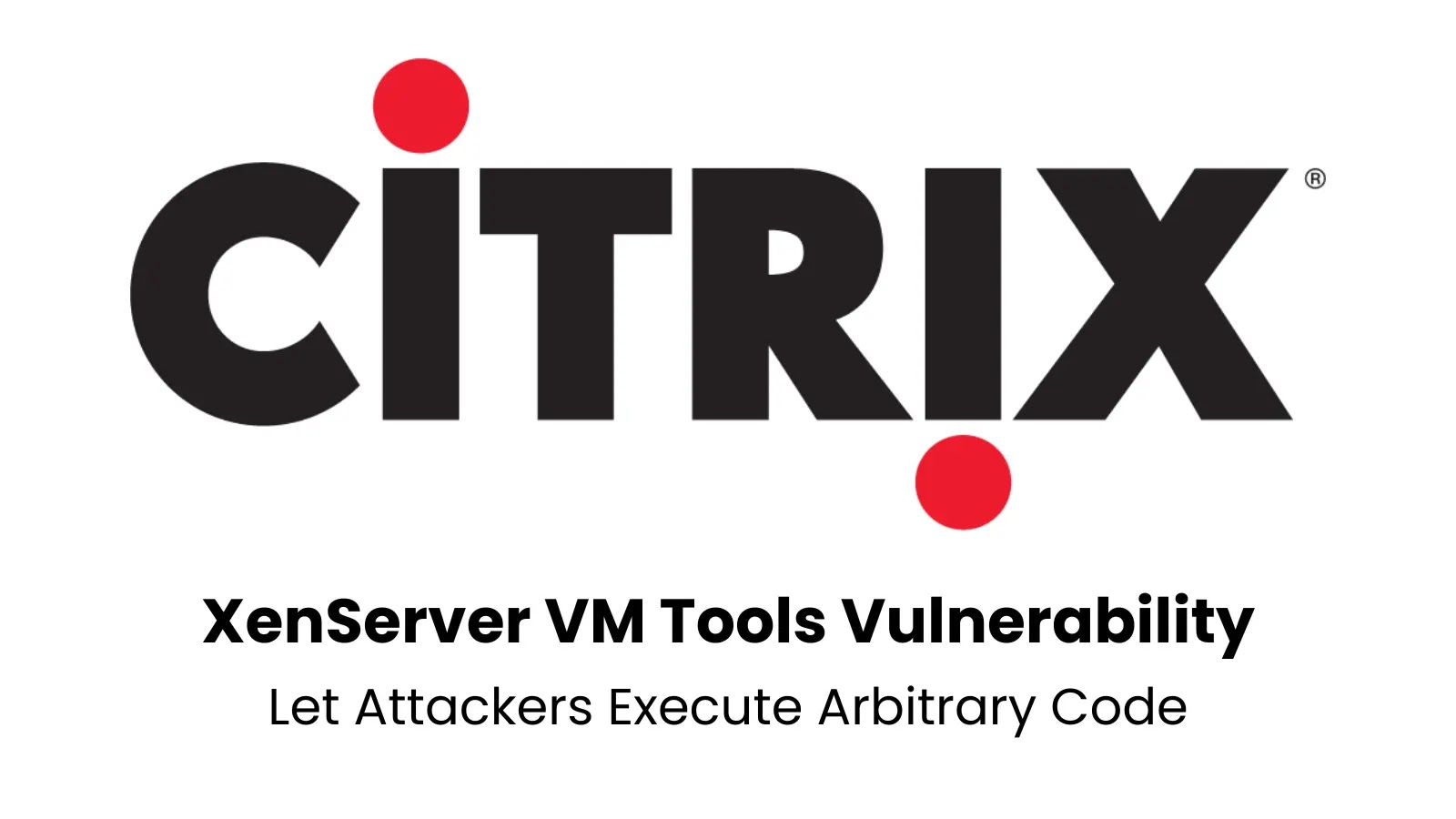 XenServer VM Tools for Windows Vulnerability Let Attackers Execute Arbitrary Code