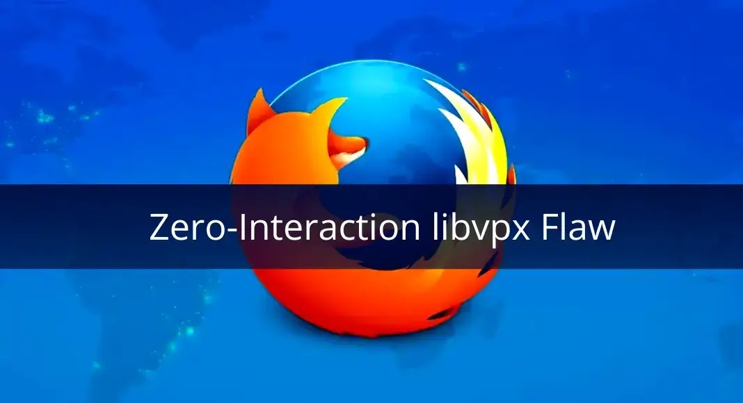 Zero-Interaction libvpx Flaw in Firefox Allows Attackers to Run Arbitrary Code