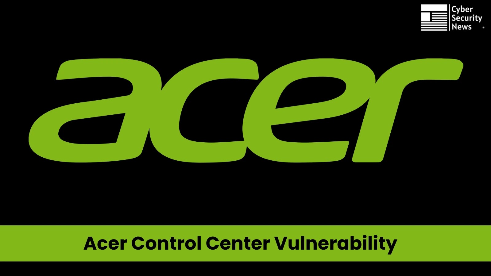 Acer Control Center Vulnerability Let Attackers Execute Malicious Code as a Privileged User