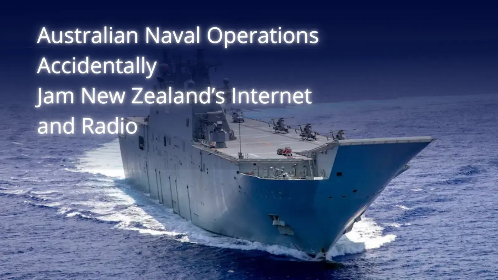Australian Naval Operations Accidentally Jam New Zealand’s Internet and Radio