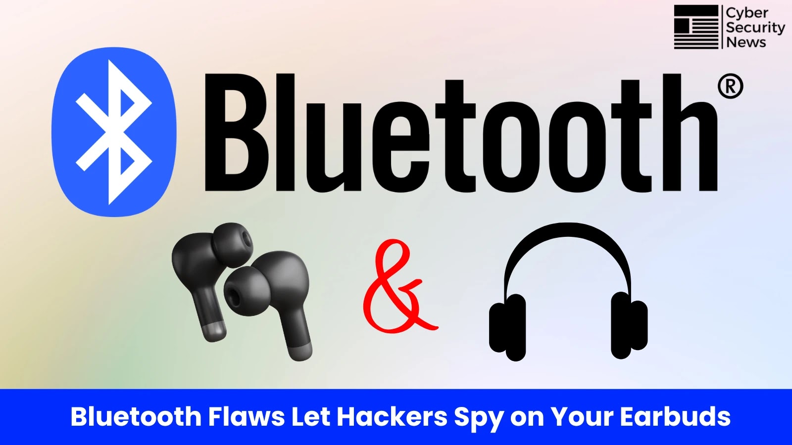 Bluetooth Vulnerabilities Let Hackers Spy on Your Headphones and Earbuds