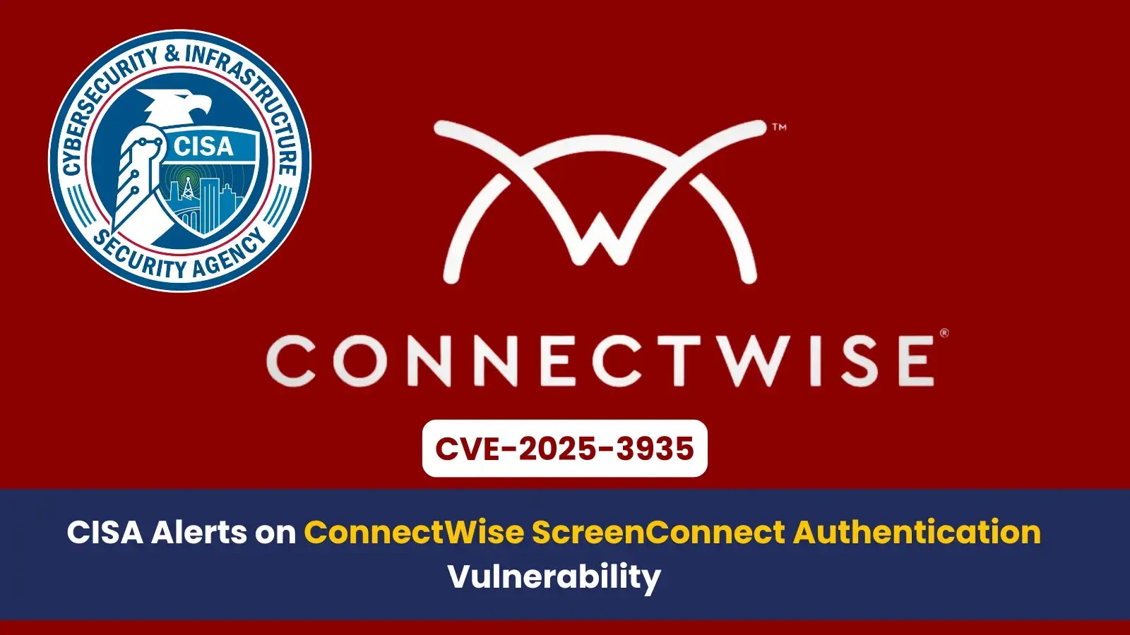 CISA Alerts on ConnectWise ScreenConnect Authentication Vulnerability Actively Exploited