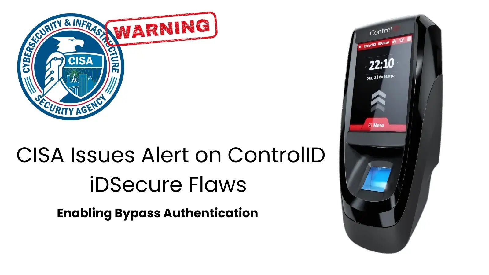 CISA Issues Alert on ControlID iDSecure Flaws Enabling Bypass Authentication