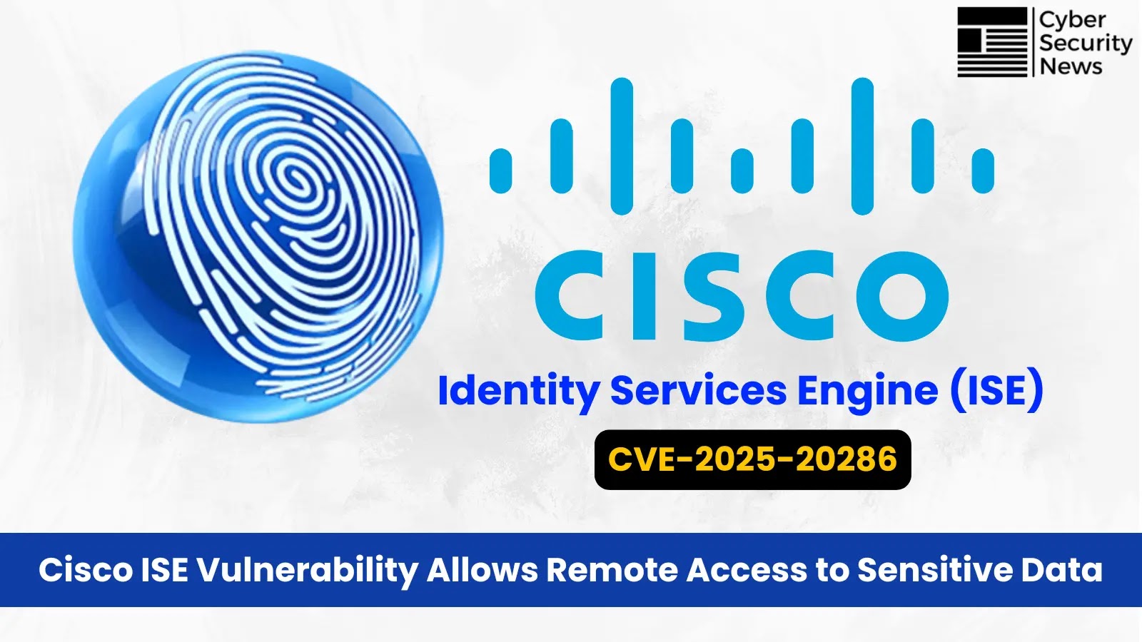 Cisco Warns ISE Vulnerability Allows Remote to Access Sensitive Data
