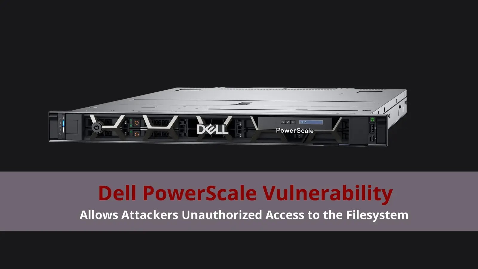 Critical Dell PowerScale Vulnerability Allows Attackers Unauthorized Access to Filesystem