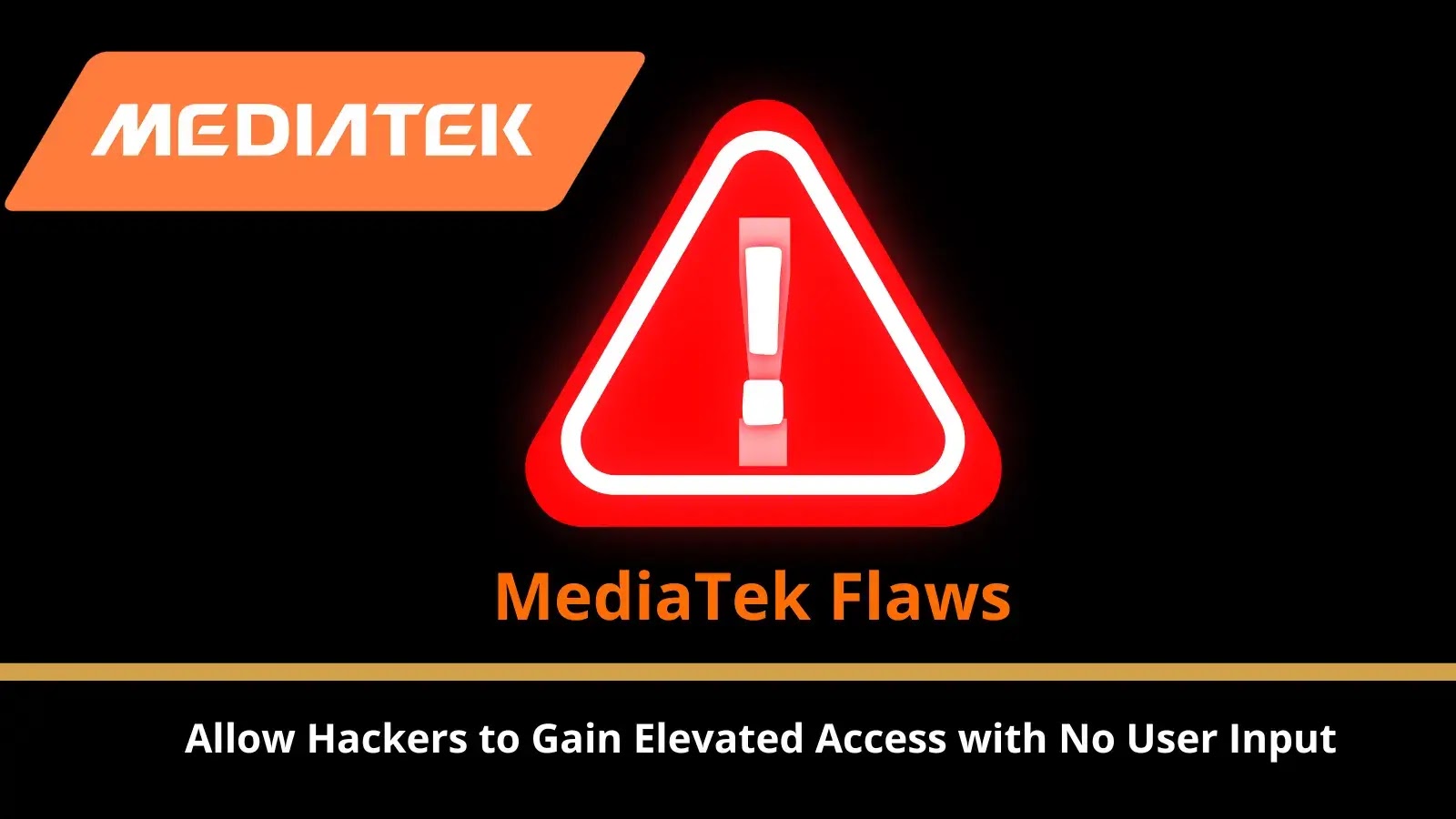 Critical MediaTek Flaws Allow Hackers to Gain Elevated Access with No User Input