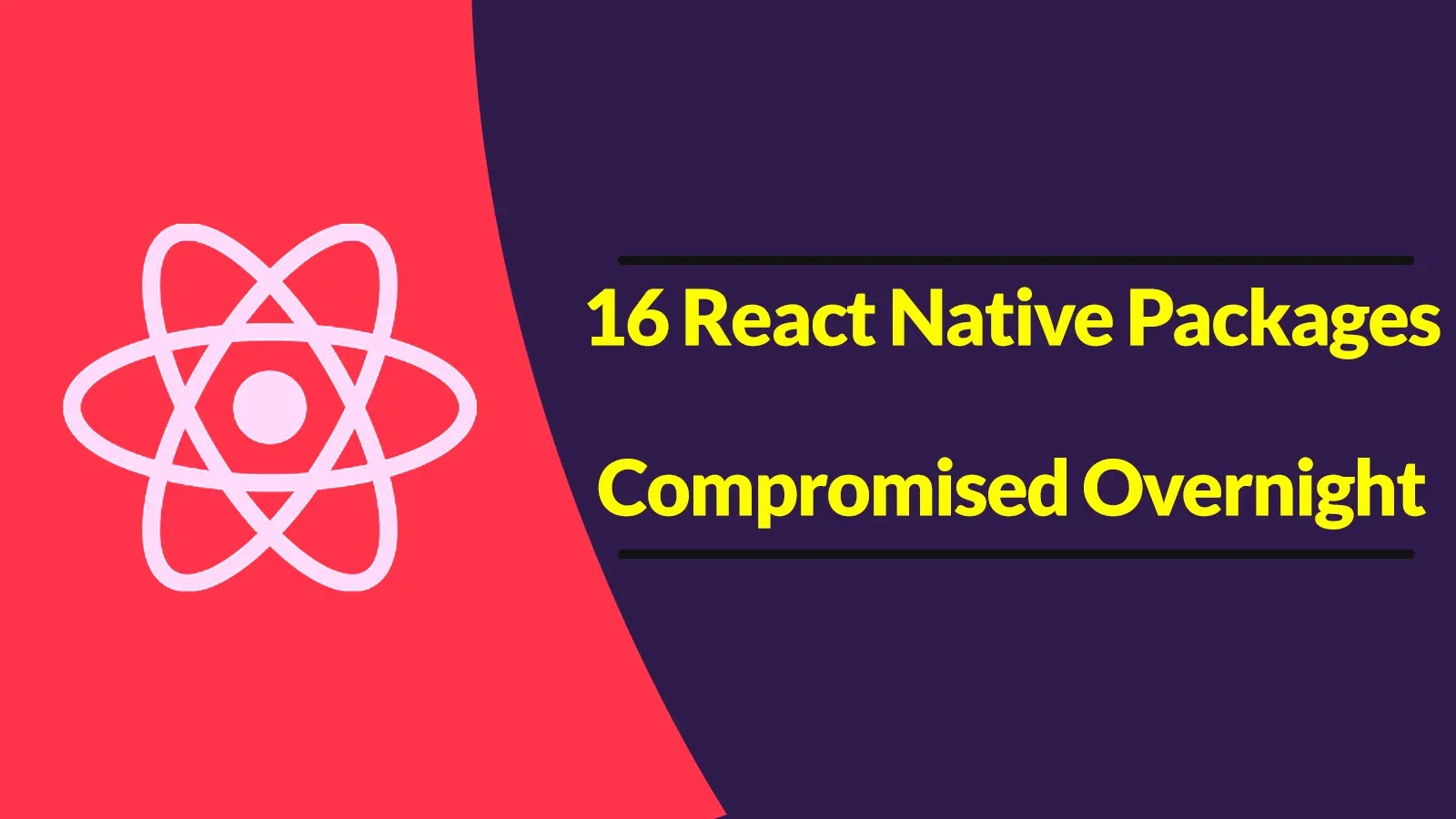 Developers Beware! 16 React Native Packages With Million of Download Compromised Overnight