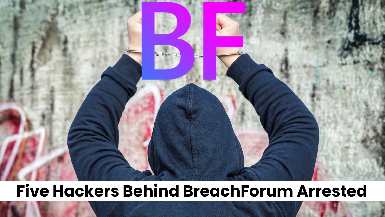 Five Hackers Behind Notorious Data Selling Platform BreachForums Arrested
