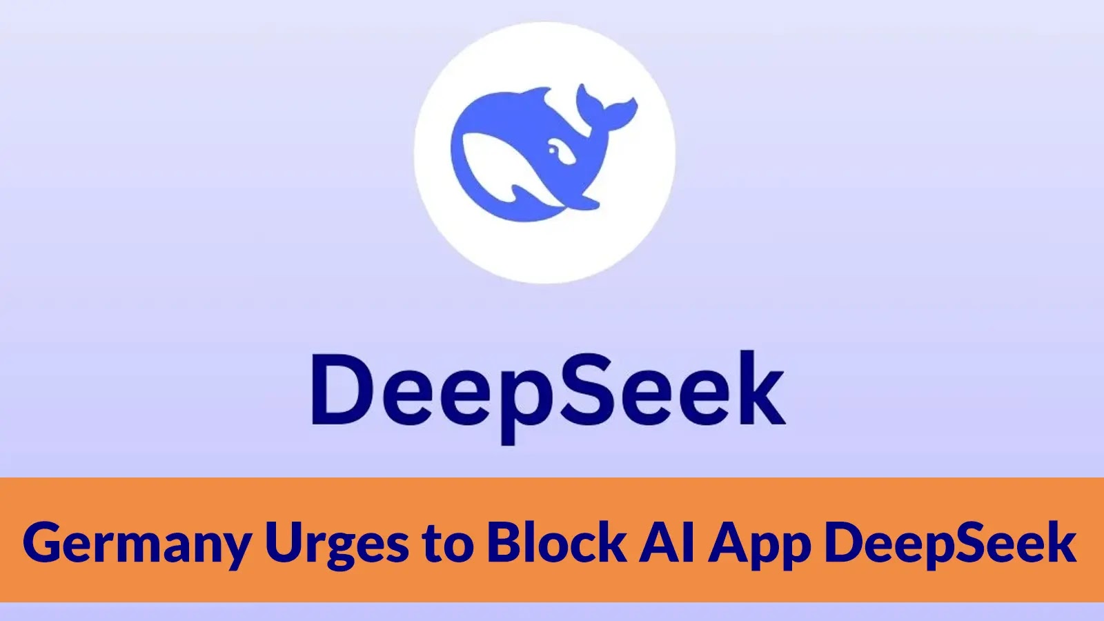 Germany Urges Apple, Google to Block Chinese AI App DeepSeek Over Privacy Rules