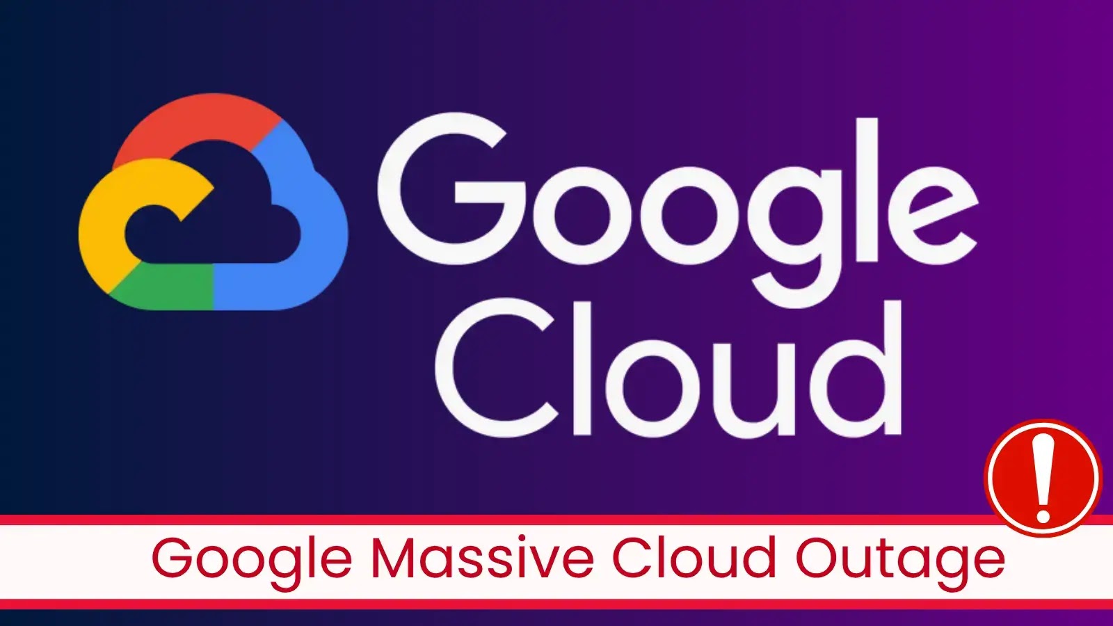 Google Cloud Suffers Major Disruption After API Management Error Google Cloud Suffers Major Disruption After API Management Error