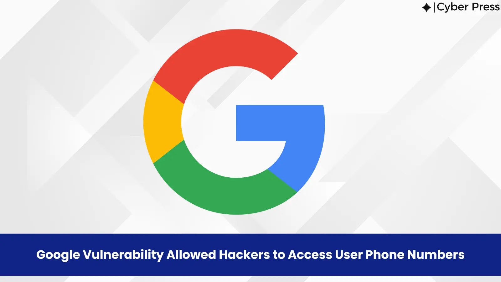 Google Vulnerability Allowed Hackers to Access User Phone Numbers