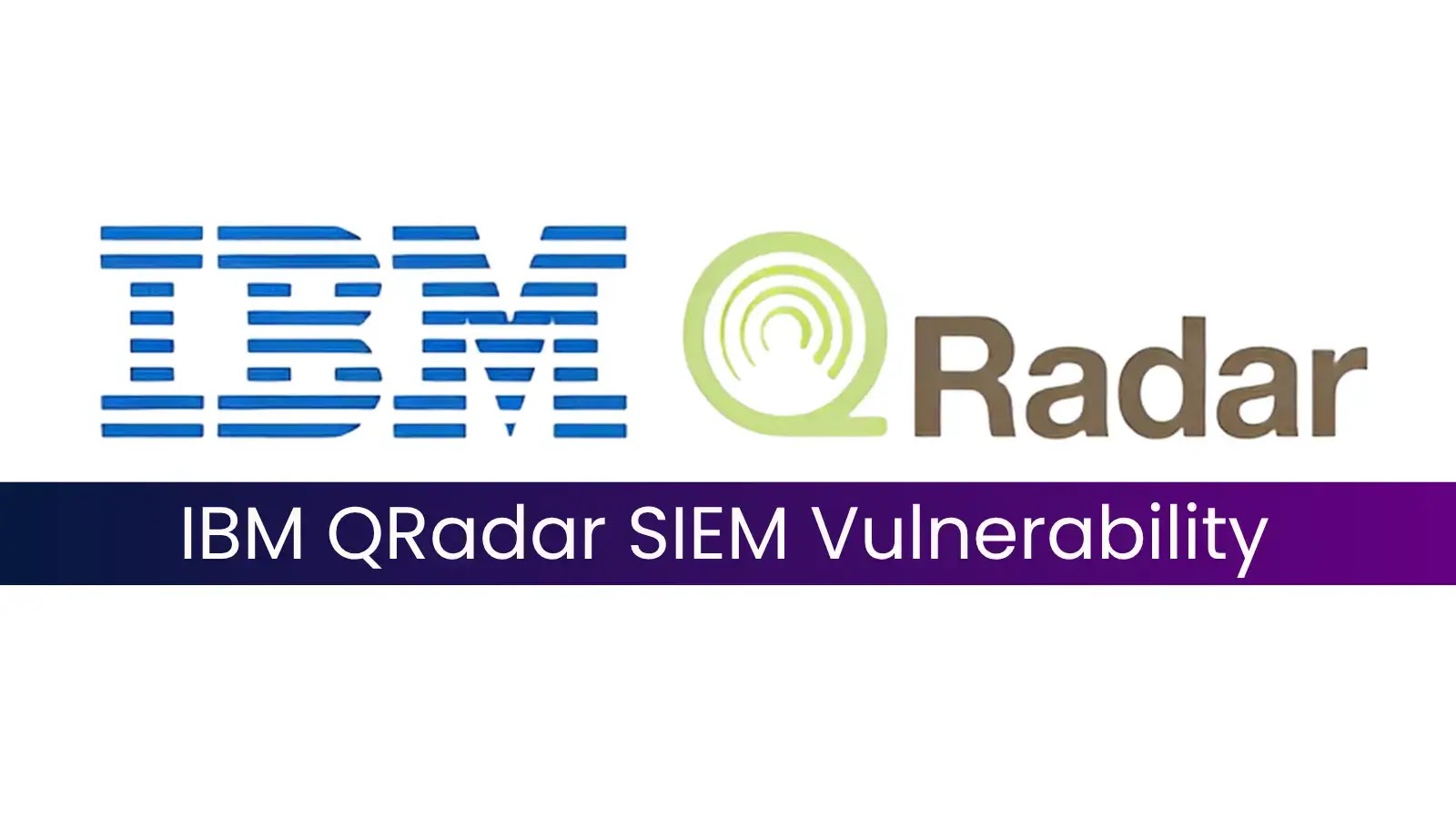 IBM QRadar SIEM Bug Lets Attackers Run Arbitrary Commands