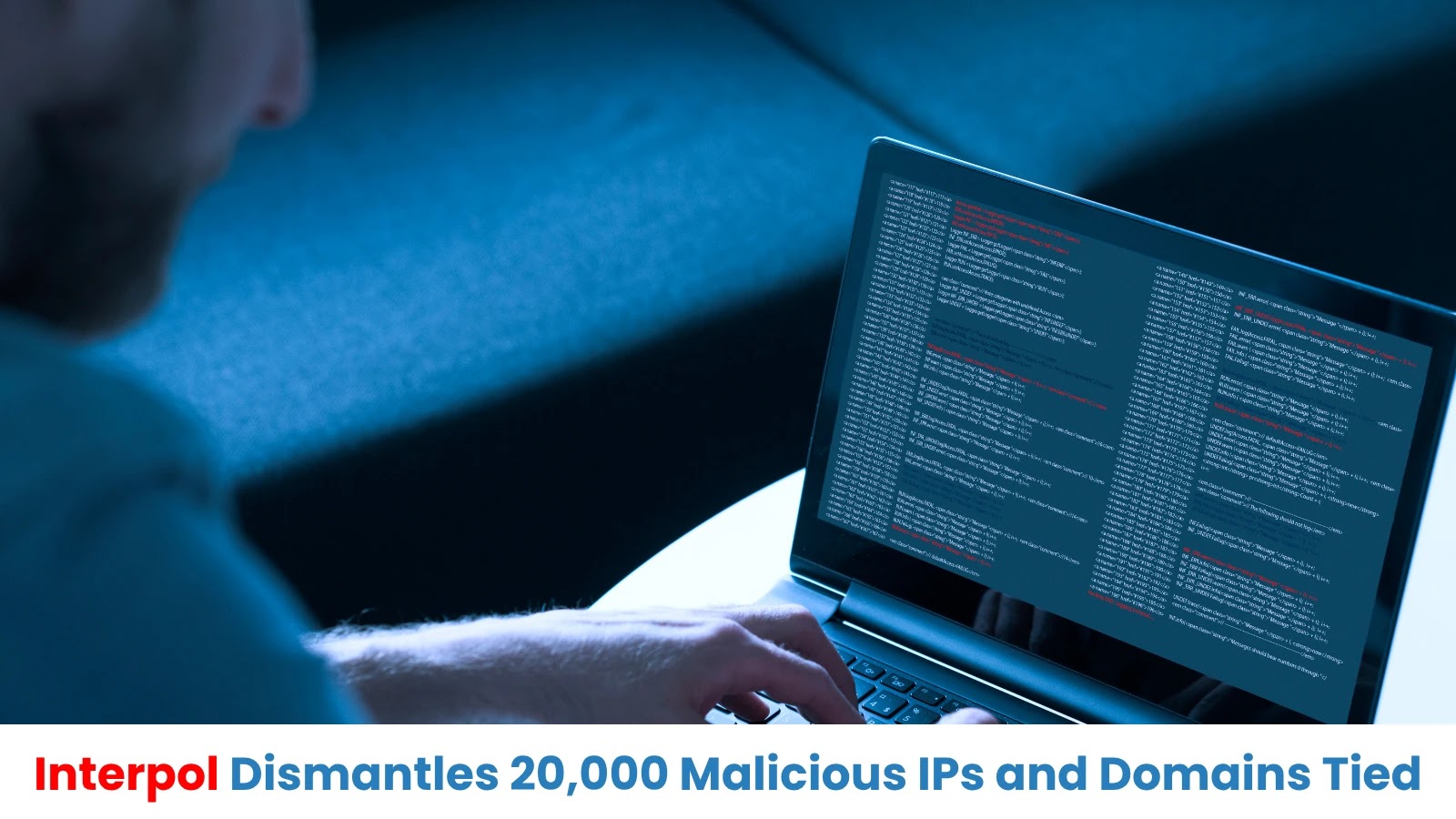 Interpol Dismantles 20,000 Malicious IPs and Domains Tied to 69 Malware Variants