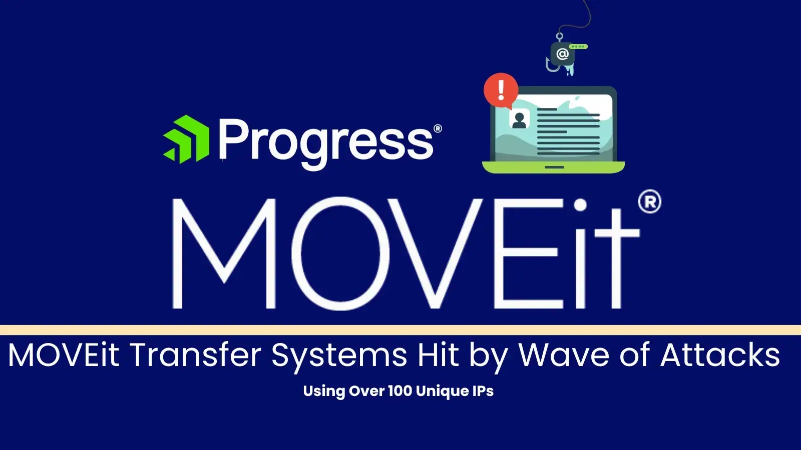 MOVEit Transfer Systems Hit by Wave of Attacks Using Over 100 Unique IPs