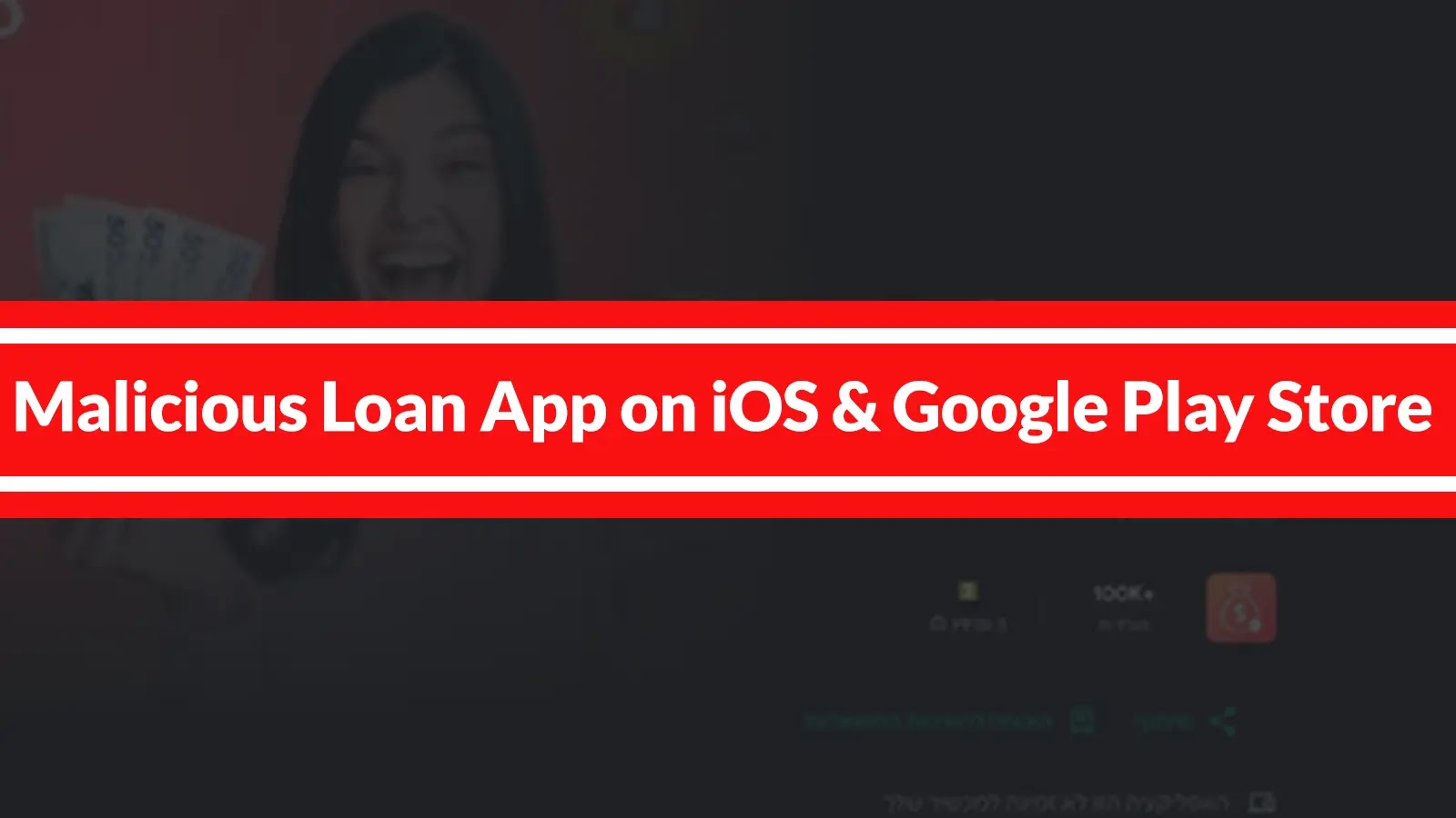 Malicious Loan App on iOS & Google Play Store Infected 150K+ Users Devices