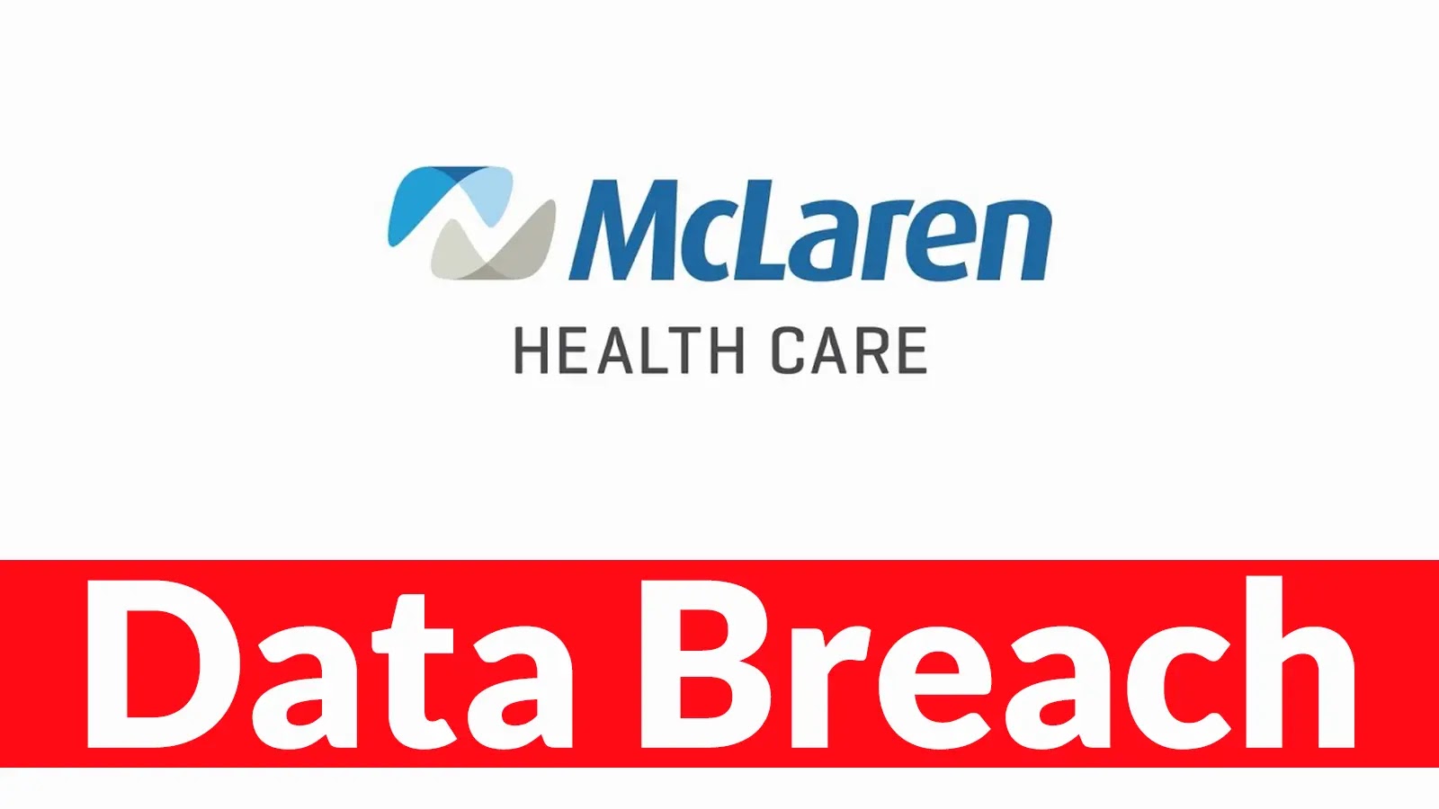 McLaren Health Care Data Breach Exposes 743,000 People Personal Information