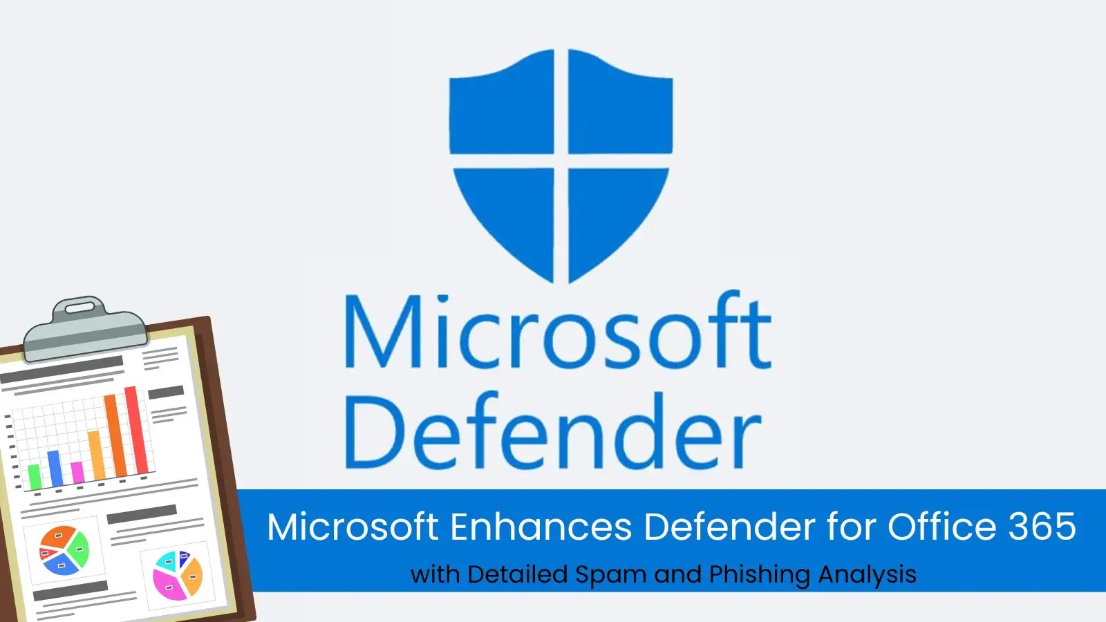 Microsoft Enhances Defender for Office 365 with Detailed Spam and Phishing Analysis