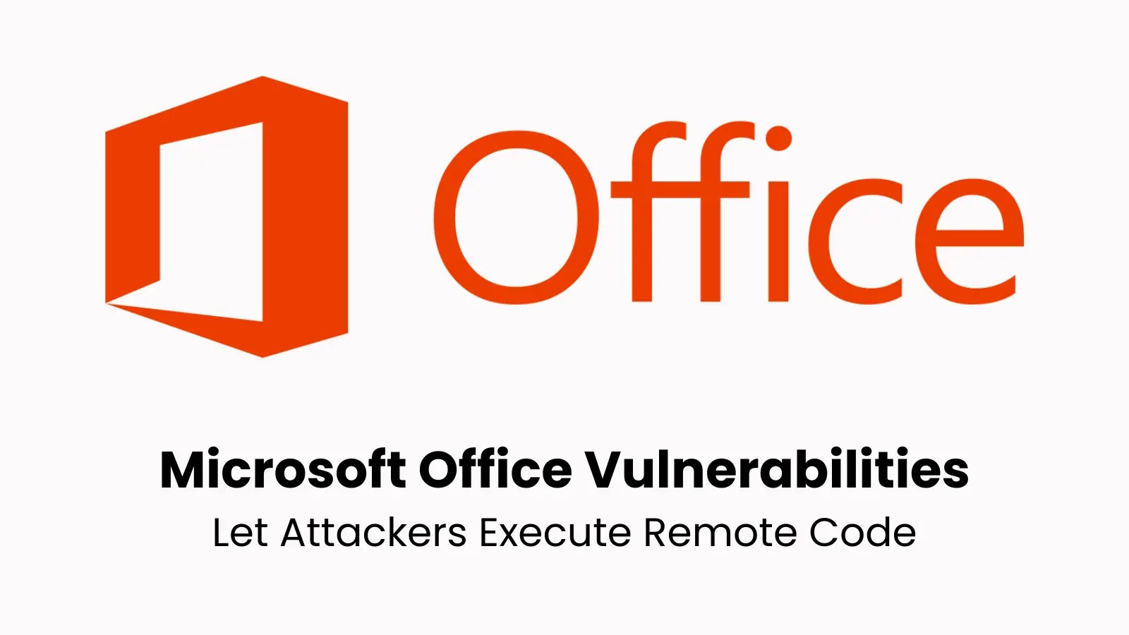 Microsoft Office Vulnerabilities Let Attackers Execute Remote Code