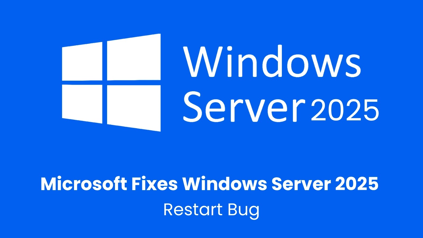 Microsoft Patched Windows Server 2025 Restart Bug Disconnects AD Domain Controller