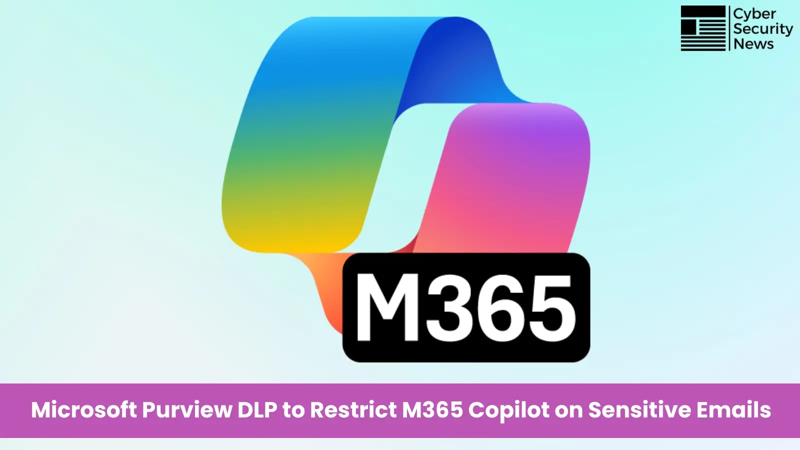 Microsoft Purview DLP to Restrict Microsoft 365 Copilot in Processing Emails With Sensitive Labels