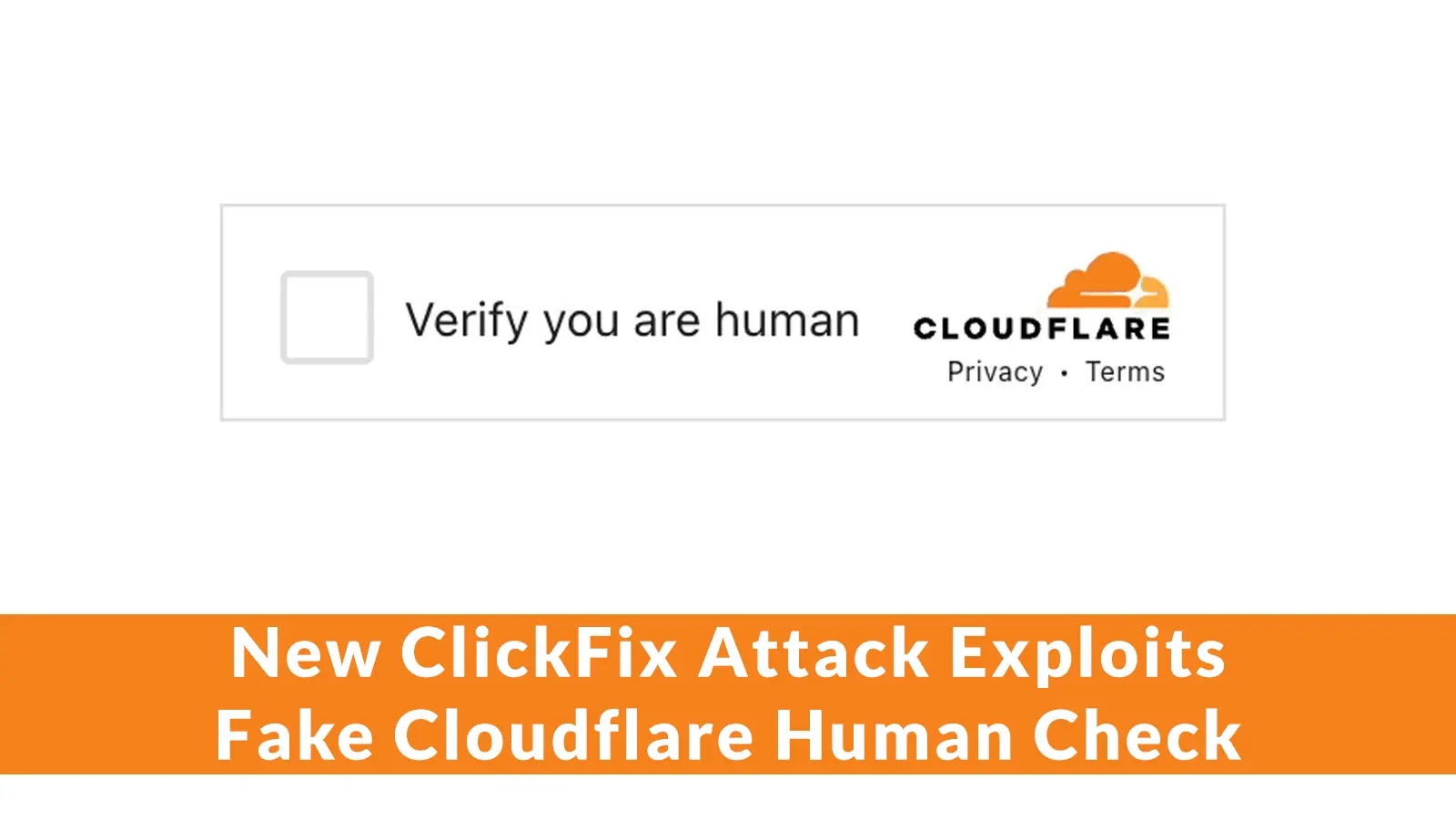 New ClickFix Attack Exploits Fake Cloudflare Human Check to Install Malware Silently New ClickFix Attack Exploits Fake Cloudflare Human Check to Install Malware Silently