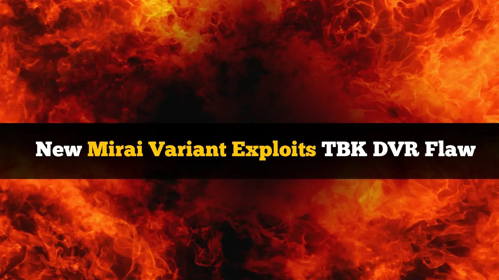 New Mirai Variant Exploits TBK DVR Flaw for Remote Code Execution New Mirai Variant Exploits TBK DVR Flaw for Remote Code Execution