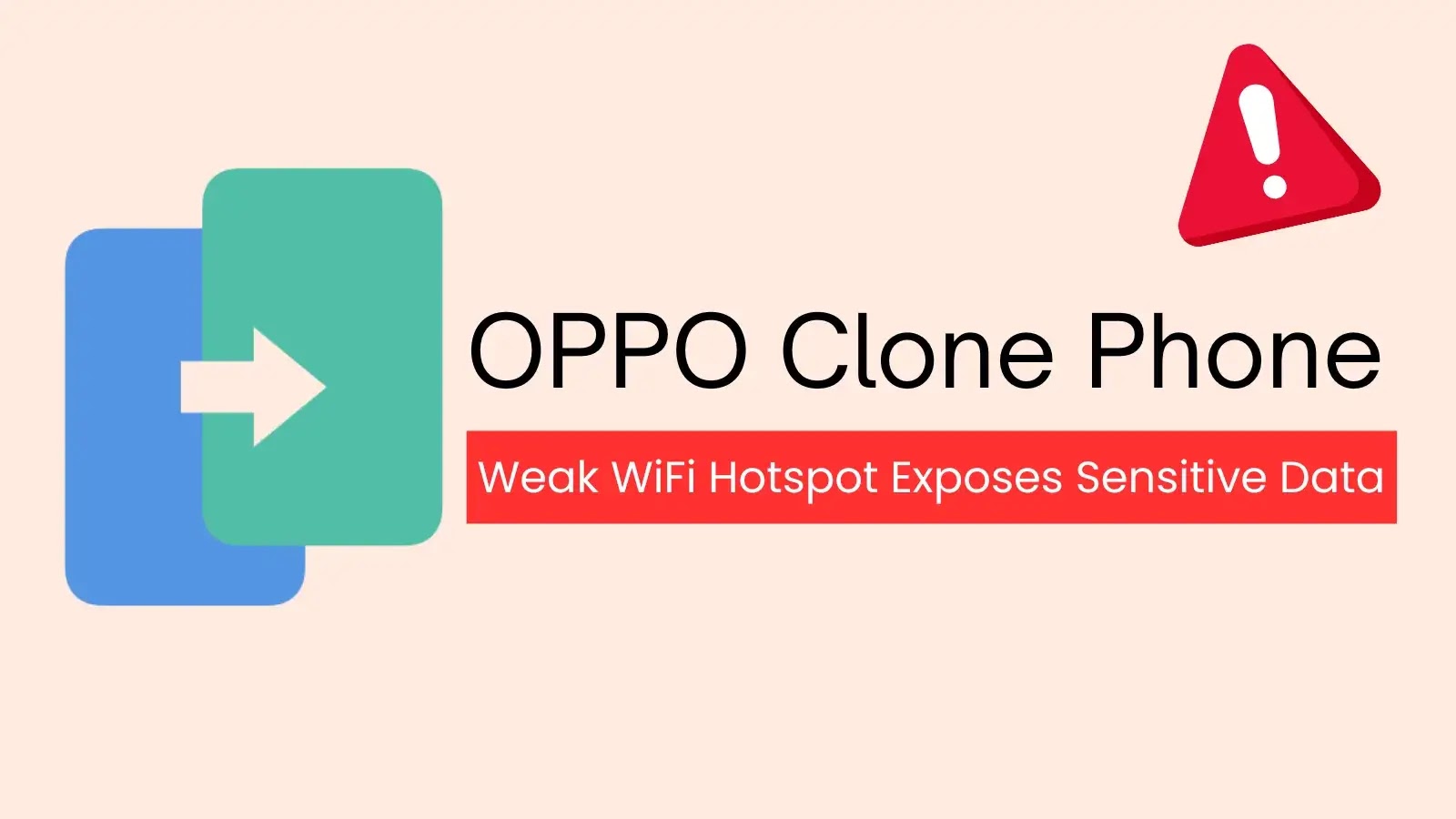 OPPO Clone Phone Vulnerability Leaks Sensitive Data via Weak WiFi Hotspot