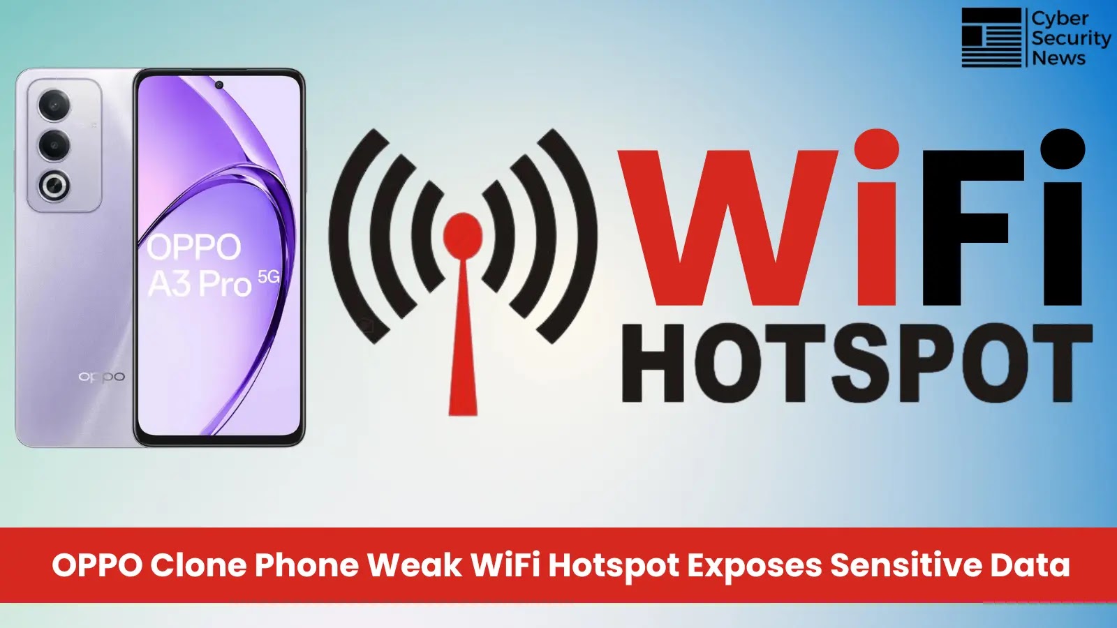 OPPO Clone Phone Weak WiFi Hotspot Exposes Sensitive Data