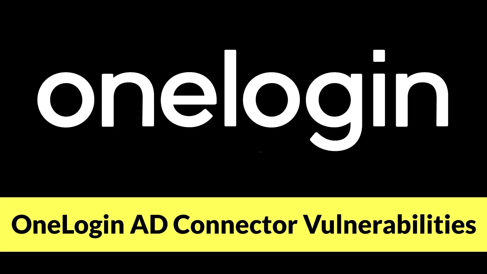 OneLogin AD Connector Vulnerabilities Exposes Authentication Credentials OneLogin AD Connector Vulnerabilities Exposes Authentication Credentials