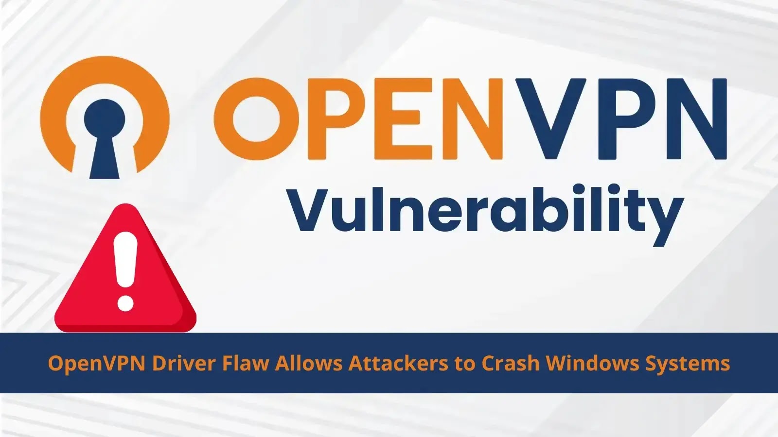 OpenVPN Driver Vulnerability Let Attackers to Crash Windows Systems OpenVPN Driver Vulnerability Let Attackers to Crash Windows Systems