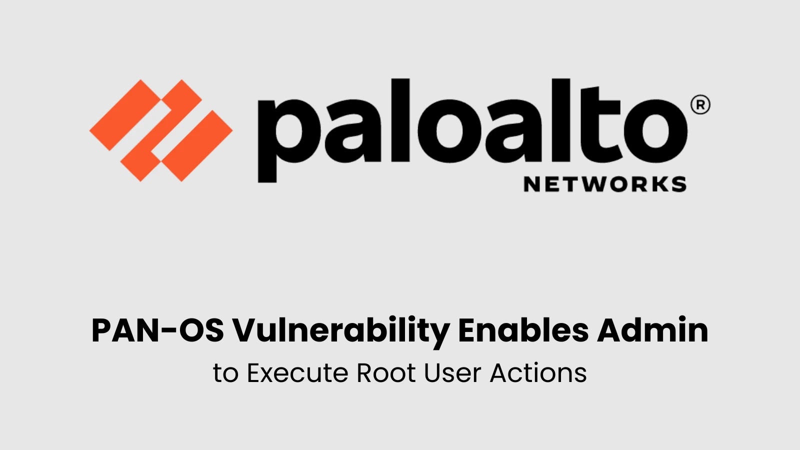 Palo Alto Networks PAN-OS Vulnerability Enables Admin to Execute Root User Actions