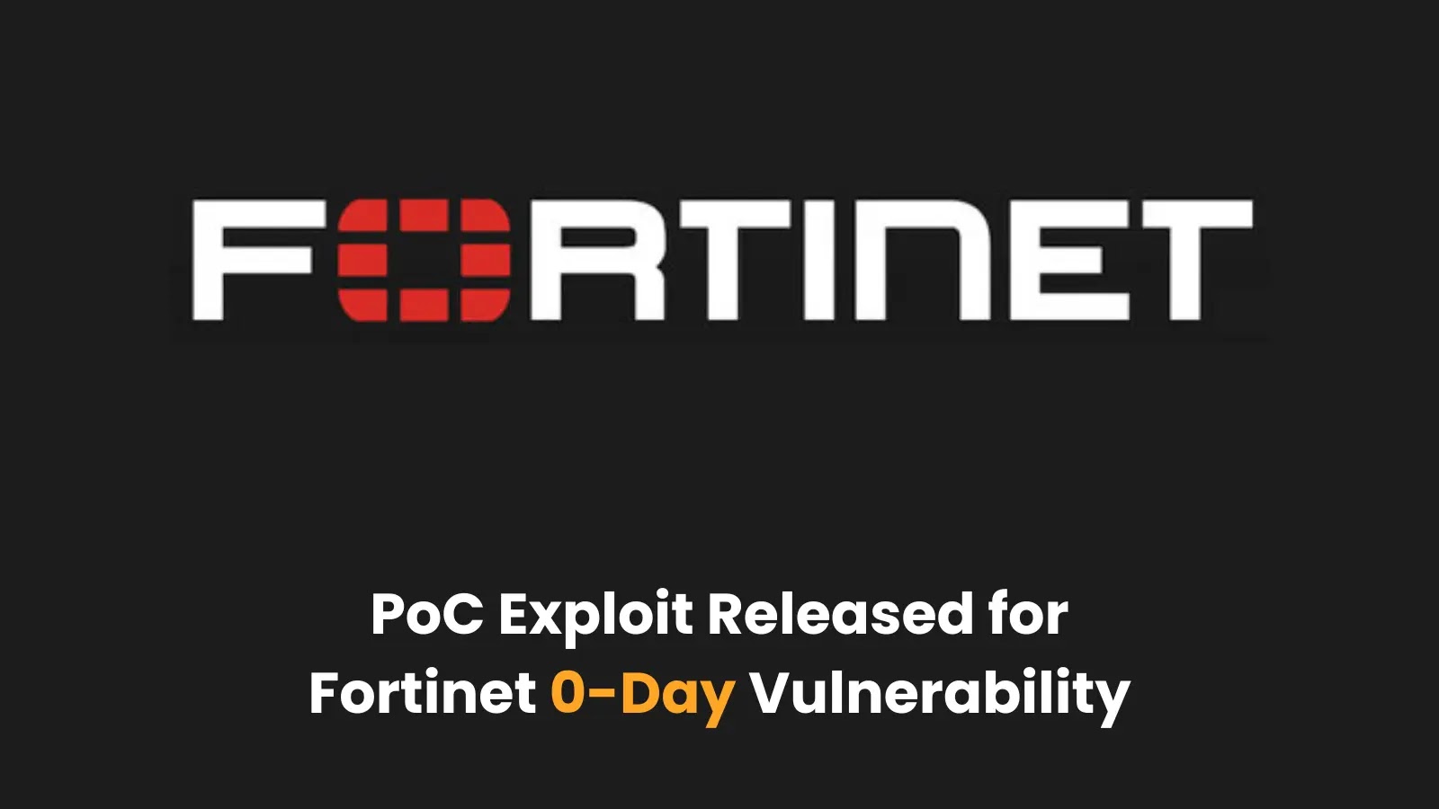 PoC Exploit Released for Fortinet 0-Day Vulnerability that Allows Remote Code Execution