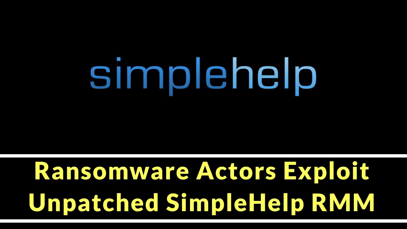Ransomware Actors Exploit Unpatched SimpleHelp RMM to Compromise Billing Software Provider