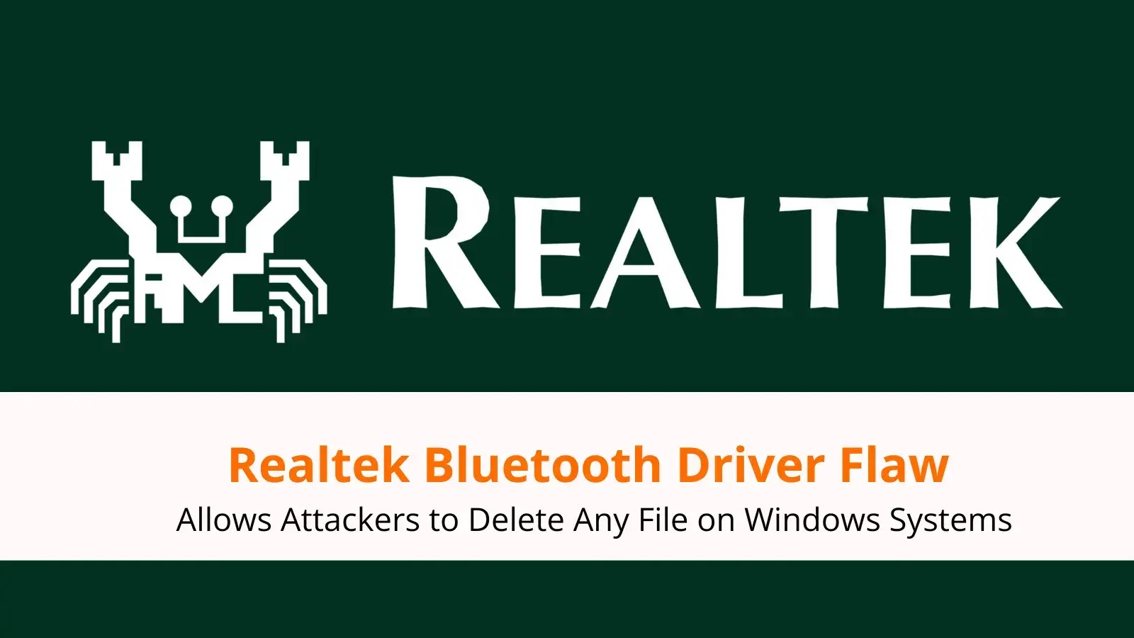 Realtek Bluetooth Driver Flaw Allows Attackers to Delete Any File on Windows Systems