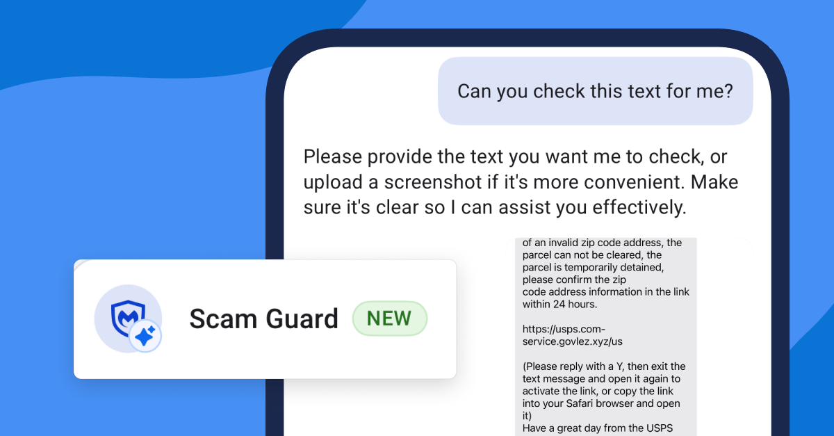 Scammers are constantly changing the game, but so are we. Introducing Malwarebytes Scam Guard